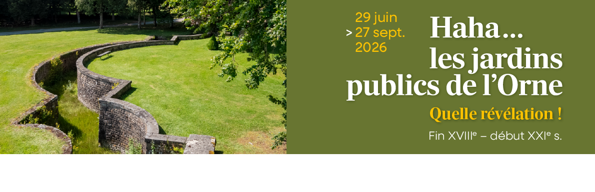 NOUVELLE EXPOSITION : Haha… Les jardins publics de l’Orne quelle révélation !