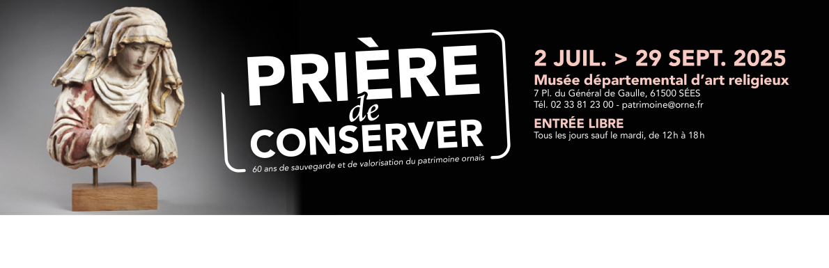 Exposition : Prière de conserver ! 60 ans de sauvegarde et de valorisation du patrimoine religieux ornais